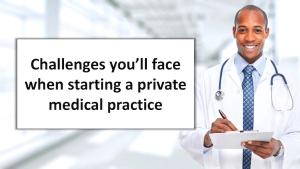 Challenges you’ll face when starting a private medical practice