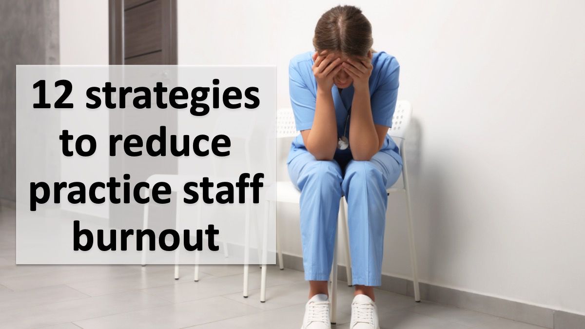 12 strategies to reduce practice staff burnout