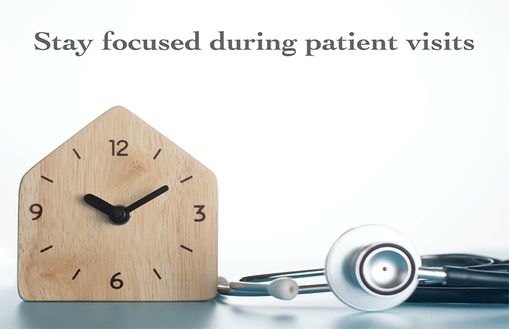stay focused during patient visits