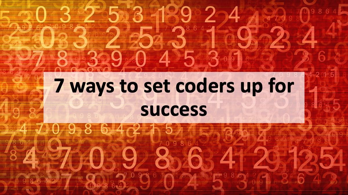 7 ways to set coders up for success