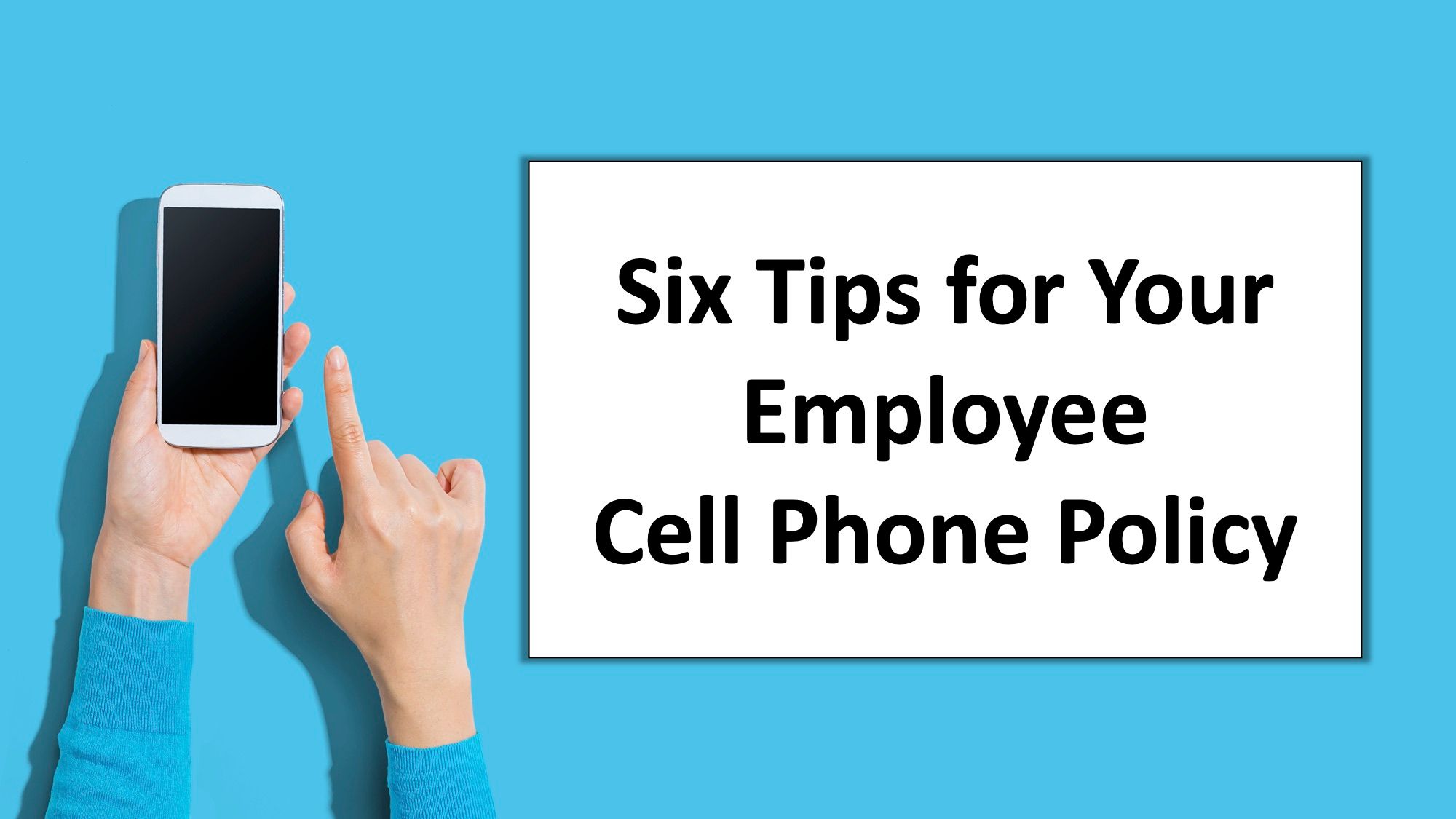 Six tips for your employee cell phone policy