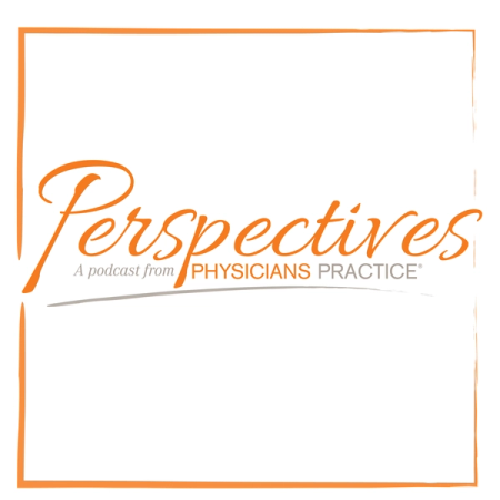 Perspectives: a podcast form Physicians Practice