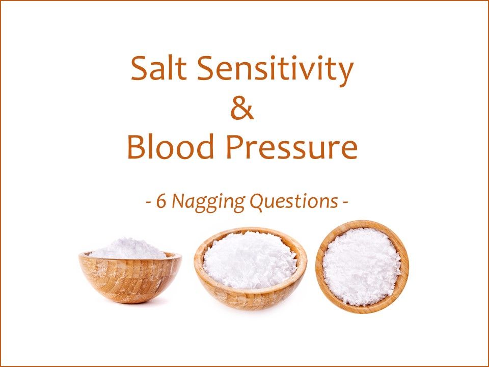 Salt Sensitivity of Blood Pressure 6 Nagging Questions Practical