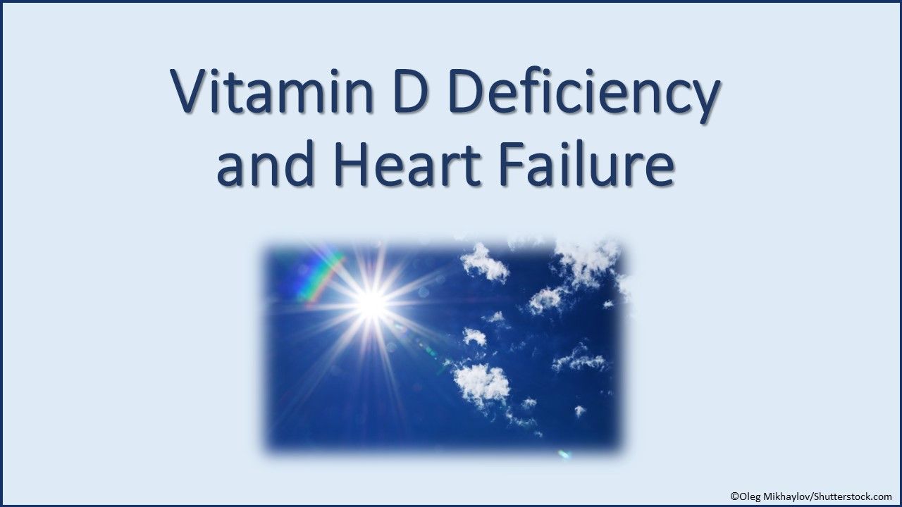 Vitamin D Deficiency and Heart Failure Practical Cardiology