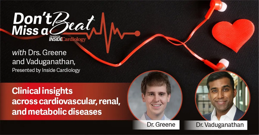 A link to Don't Miss a Beat, an expert-led podcast with a focus on clinical trials hosted by Muthiah Vaduganathan, MD, and Stephen Greene, MD