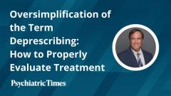 Oversimplification of the Term Deprescribing: How to Properly Evaluate Treatment