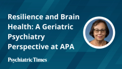 Resilience and Brain Health: A Geriatric Psychiatry Perspective at APA