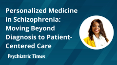 Personalized Medicine in Schizophrenia: Moving Beyond Diagnosis to Patient-Centered Care