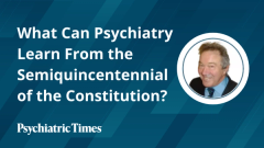 What Can Psychiatry Learn From the Semiquincentennial of the Constitution?