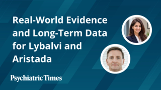 Real-World Evidence and Long-Term Data for Lybalvi and Aristada