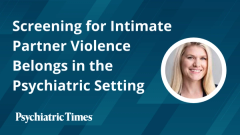 Screening for Intimate Partner Violence Belongs in the Psychiatric Setting