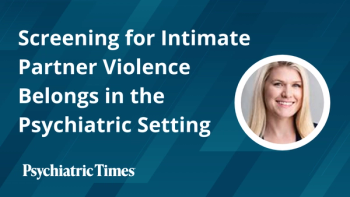 Screening for Intimate Partner Violence Belongs in the Psychiatric Setting