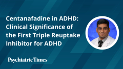 Centanafadine in ADHD: Clinical Significance of the First Triple Reuptake Inhibitor for ADHD