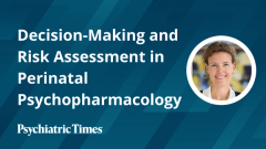 Decision-Making and Risk Assessment in Perinatal Psychopharmacology