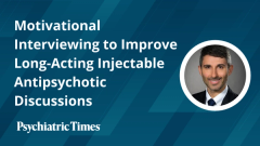Motivational Interviewing to Improve Long-Acting Injectable Antipsychotic Discussions
