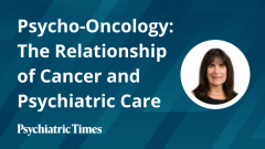 Psycho-Oncology: The Relationship of Cancer and Psychiatric Care