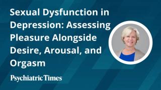 Sexual Dysfunction in Depression: Assessing Pleasure Alongside Desire, Arousal, and Orgasm