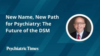 New Name, New Path for Psychiatry: The Future of the DSM