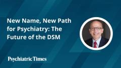 New Name, New Path for Psychiatry: The Future of the DSM