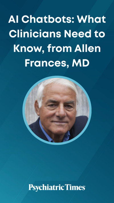 AI Chatbots: What Clinicians Need to Know, from Allen Frances, MD