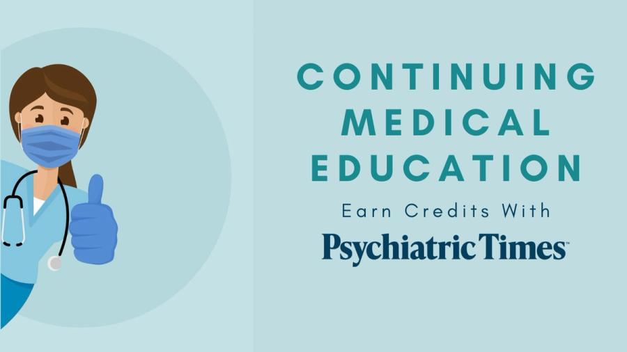 Continuing Medical Education: Earn Credits With Psychiatric Times