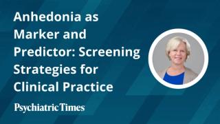 Anhedonia as Marker and Predictor: Screening Strategies for Clinical Practice