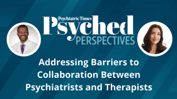 Psyched Perspectives: Addressing Barriers to Collaboration Between Psychiatrists and Therapists