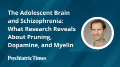 The Adolescent Brain and Schizophrenia: What Research Reveals About Pruning, Dopamine, and Myelin