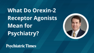 What Do Orexin-2 Receptor Agonists Mean for Psychiatry?