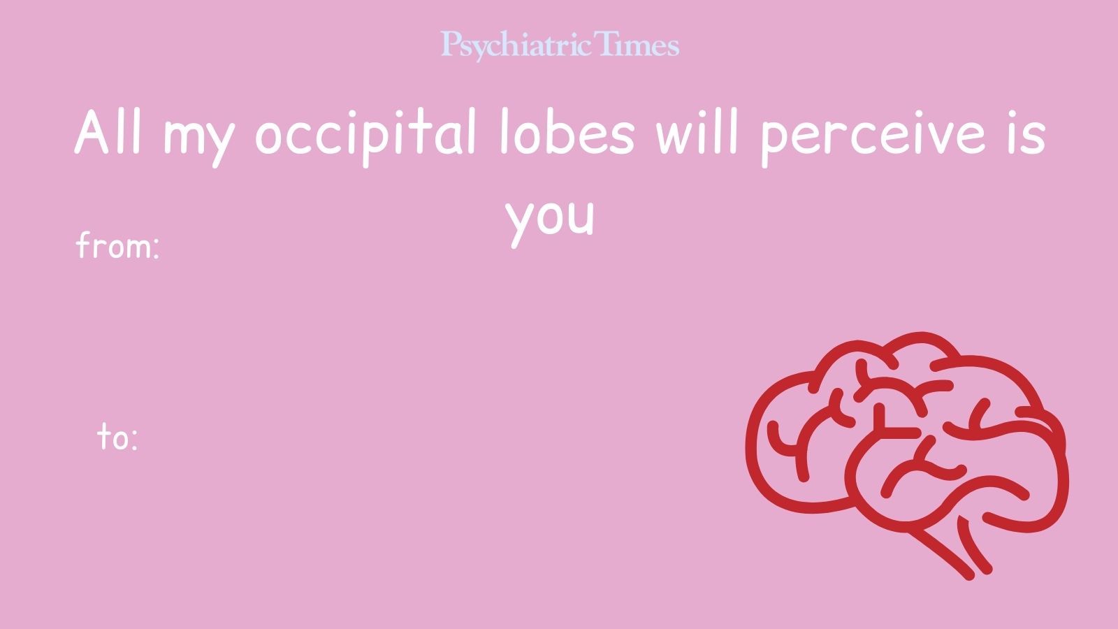 All my occipital lobes will perceive is you