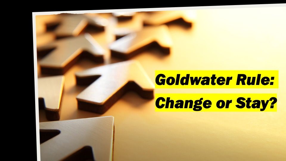 Goldwater Rule: Change Or Stay?