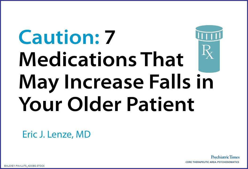 Caution: 7 Medications That May Increase Falls in Your Older Patient