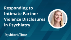 Responding to Intimate Partner Violence Disclosures in Psychiatry
