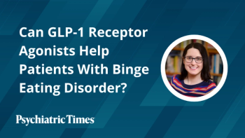 Can GLP-1 Receptor Agonists Help Patients With Binge Eating Disorder?