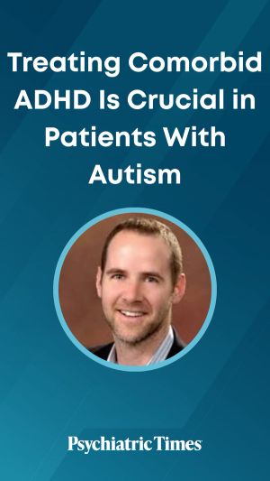 Treating Comorbid ADHD Is Crucial in Patients With Autism