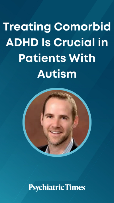 Treating Comorbid ADHD Is Crucial in Patients With Autism