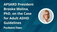 APSARD President Brooke Molina, PhD, on the Case for Adult ADHD Guidelines