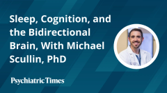 Sleep, Cognition, and the Bidirectional Brain, With Michael Scullin, PhD