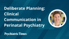 Deliberate Planning: Clinical Communication in Perinatal Psychiatry
