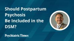 Should Postpartum Psychosis Be Included in the DSM?