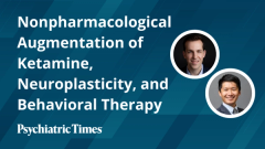 Nonpharmacological Augmentation of Ketamine, Neuroplasticity, and Behavioral Therapy