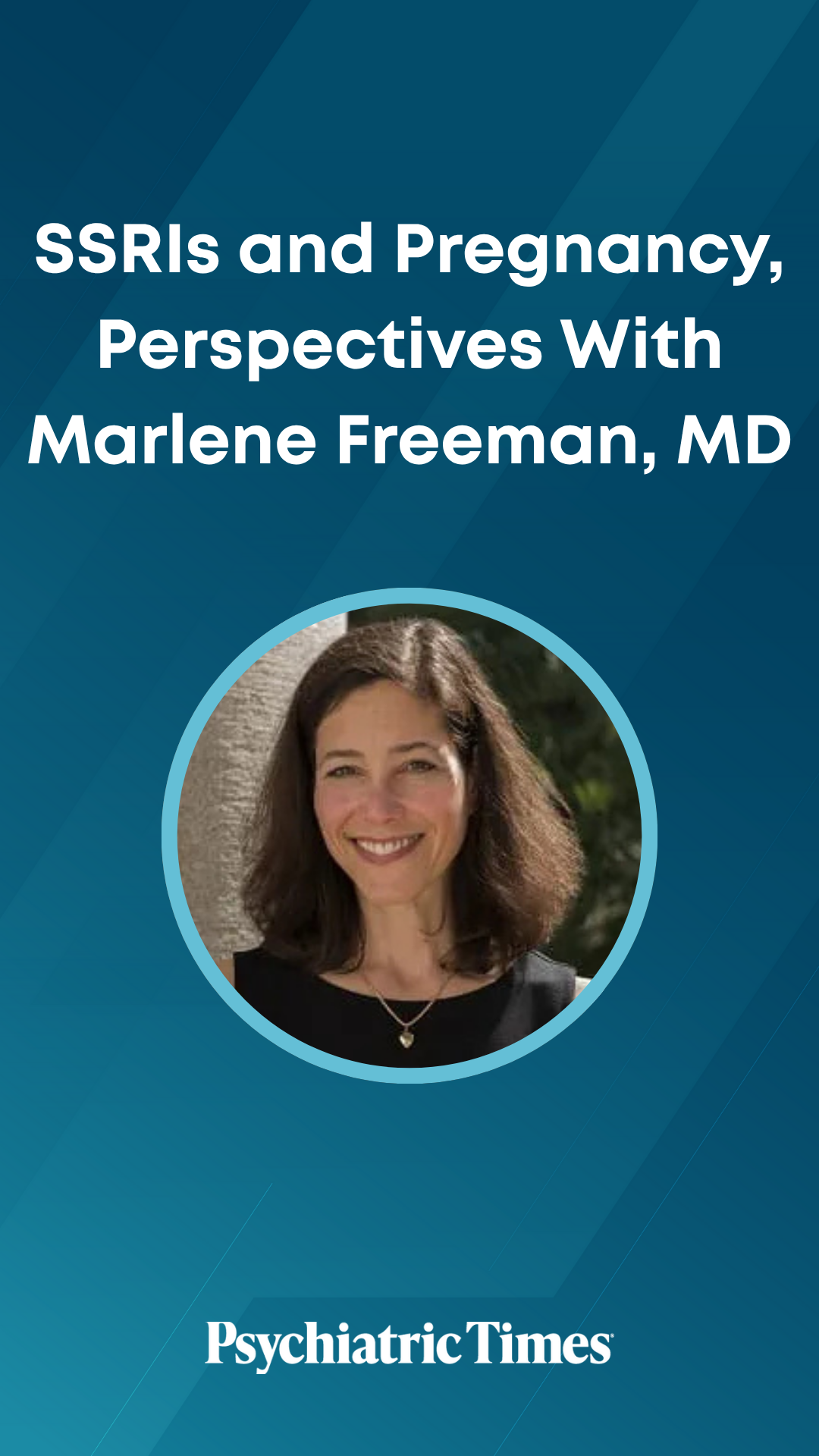 SSRIs and Pregnancy, Perspectives With Marlene Freeman, MD