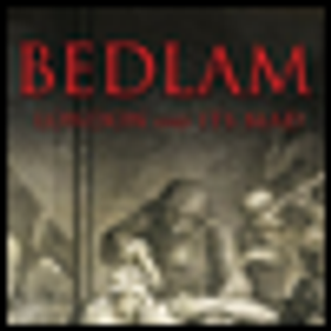 Bedlam: London and Its Mad