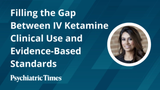 Filling the Gap Between IV Ketamine Clinical Use and Evidence-Based Standards