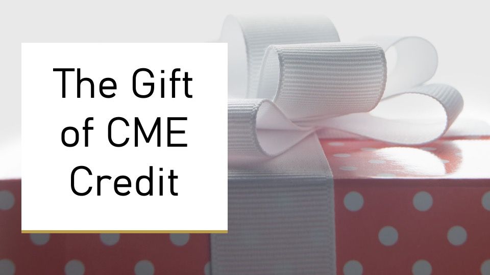 The Gift of CME Credit