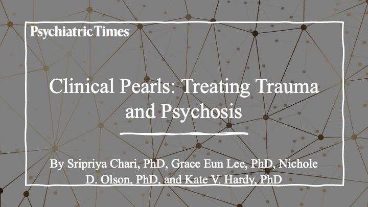 Clinical Pearls: Treating Trauma and Psychosis