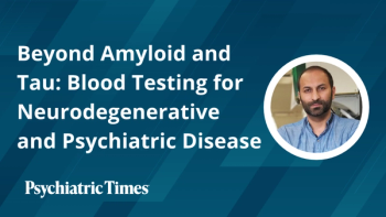 Beyond Amyloid and Tau: Blood Testing for Neurodegenerative and Psychiatric Disease