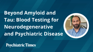 Beyond Amyloid and Tau: Blood Testing for Neurodegenerative and Psychiatric Disease