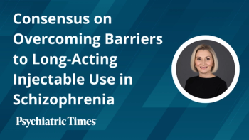 Consensus on Overcoming Barriers to Long-Acting Injectable Use in Schizophrenia