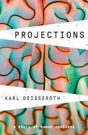 Projections: A Story of Human Emotions by Karl Deisseroth, MD, PhD